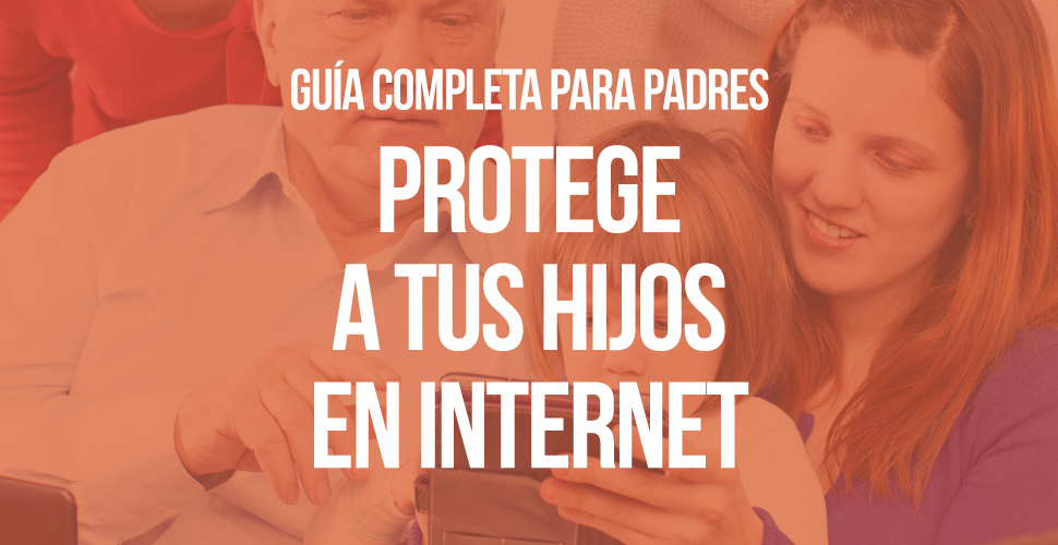 Protege a tus hijos en Internet