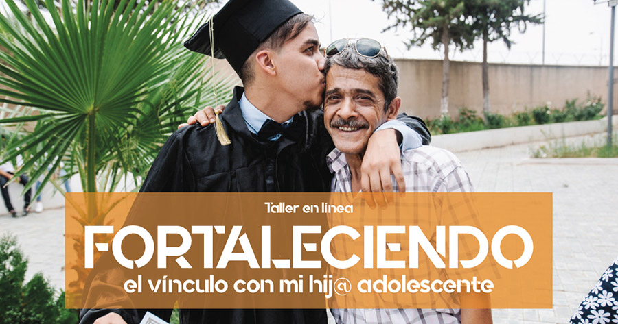Taller en línea: Fortaleciendo el vínculo con mi hij@ adolescente